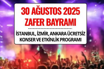 30 Ağustos Ücretsiz Konser ve Etkinlikleri 2025: İstanbul, İzmir, Ankara Programı