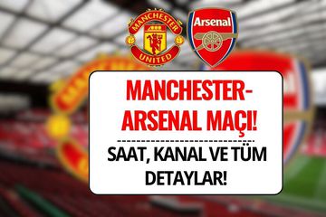 Manchester United-Arsenal Maçı Ne Zaman, Saat Kaçta ve Hangi Kanalda?