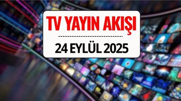 24 Eylül 2025 Çarşamba TV Yayın Akışı: Bu Akşam Hangi Diziler Var?