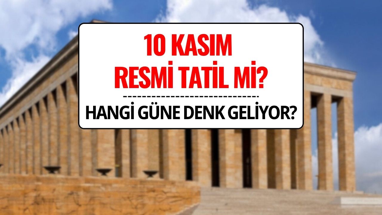 10 Kasım Resmi Tatil mi, Okullar Kapalı mı? 2025’te 10 Kasım Hangi Güne Denk Geliyor?