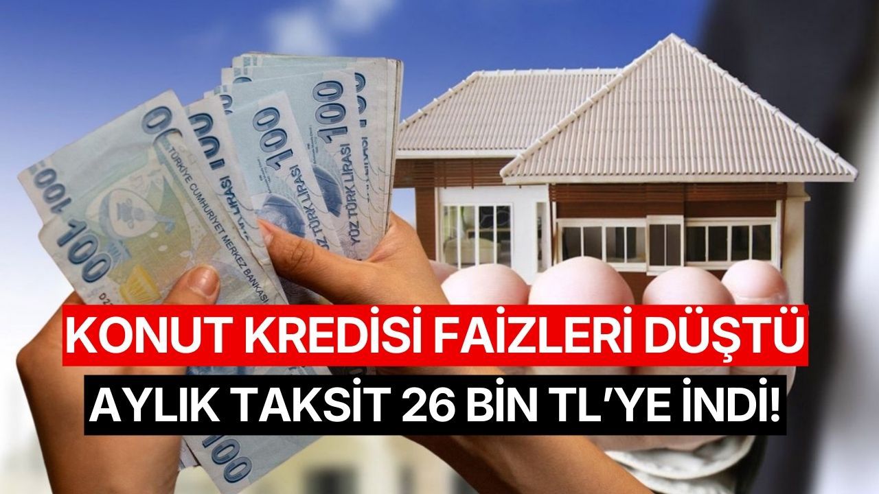 Konut Kredi Faiz Oranları Düştü: 28 Ayın En Düşük Seviyesi