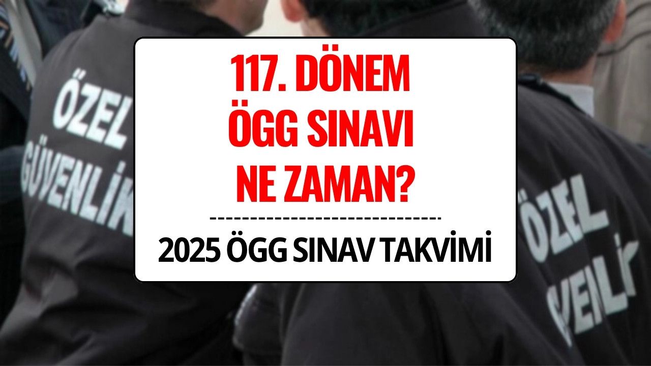 EGM 117. Özel Güvenlik Görevlisi (ÖGG) Sınavı Ne Zaman, Hangi Tarihte Yapılacak?