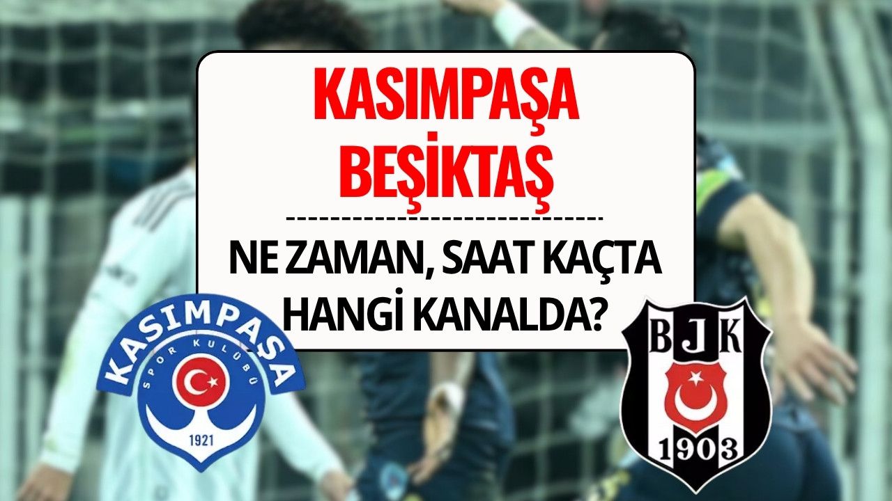 Beşiktaş - Kasımpaşa Maçı Şifresiz mi? Süper Lig Beşiktaş - Kasımpaşa Maçı Ne Zaman, Saat Kaçta, Hangi Kanalda?