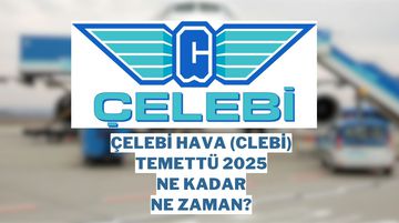 Çelebi Hava (CLEBI) Temettü 2025 Detayları: Ne Zaman Dağıtılacak, Ne Kadar Ödeme Yapılacak?