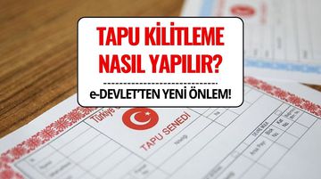 Tapu Kilitleme Nasıl Yapılır? E-İmza Dolandırıcılığına Karşı E-Devlet’ten Önlem