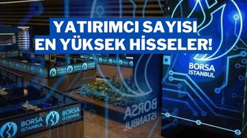 BIST 100’de Yatırımcı Sayısı En Yüksek 20 Hisse Belli Oldu