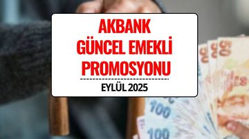 Akbank Emekli Maaş Promosyon Tutarları Eylül 2025: 30 Bin TL’ye Varan Ödeme!