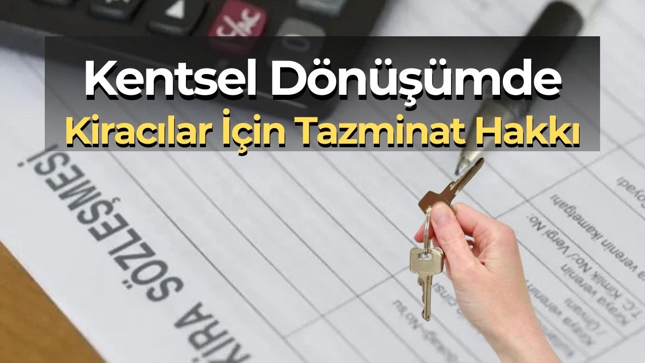Kentsel Dönüşümle Tahliye Edilen Kiracıya Tazminat Hakkı