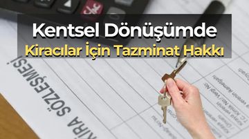 Kentsel Dönüşümle Tahliye Edilen Kiracıya Tazminat Hakkı
