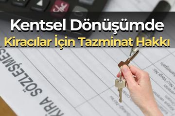 Kentsel Dönüşümle Tahliye Edilen Kiracıya Tazminat Hakkı