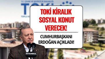 Erdoğan Duyurdu: İstanbul’daki Fahiş Kiralara Karşı TOKİ ile Kiralık Sosyal Konut Dönemi Başlıyor