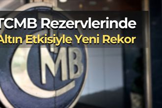 Altın Etkisiyle Tarihi Zirve: Merkez Bankası Rezervleri 215,5 Milyar Dolara Dayandı