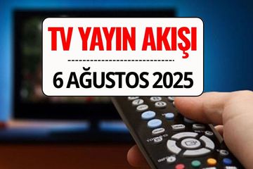 TV Yayın Akışı 6 Ağustos 2025: Bu Akşam Kanal D, TRT 1, ATV, Show TV, Star TV, NOW TV, TV8’de Ne Var?