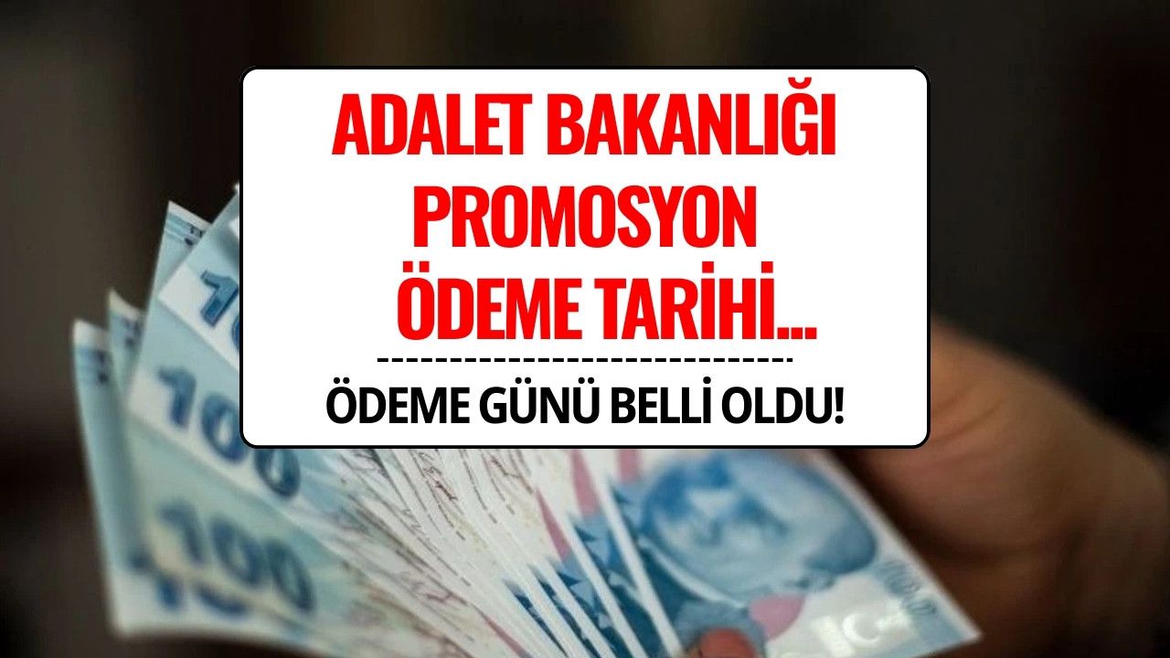 Adalet Bakanlığı Promosyon Ödemesi Ne Zaman Yatacak? 2025 Ödeme Tablosu Kesinleşti!