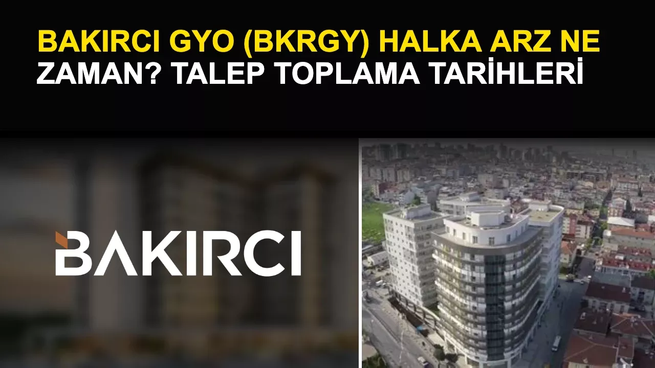 Bakırcı GYO (BKRGY) Halka Arz Ne Zaman? Talep Toplama Tarihleri Belli Oldu