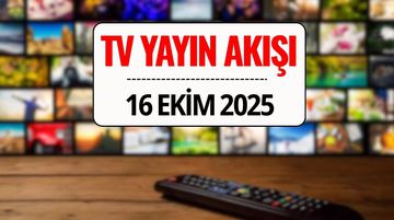 16 Ekim 2025 TV Yayın Akışı: Bu Akşam Kanal D, TRT 1, ATV, Show TV, Star TV, NOW TV, TV8’de Ne Var?