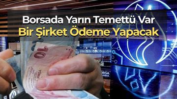 Temettü Takvimi: Borsada Bir Şirket Yarın Yatırımcısına Temettü Ödeyecek